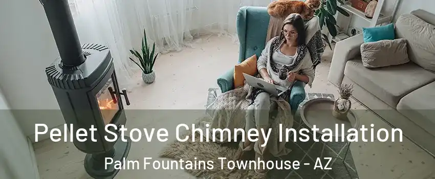 Pellet Stove Chimney Installation Palm Fountains Townhouse - AZ
