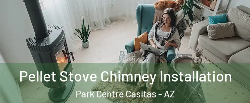 Pellet Stove Chimney Installation Park Centre Casitas - AZ
