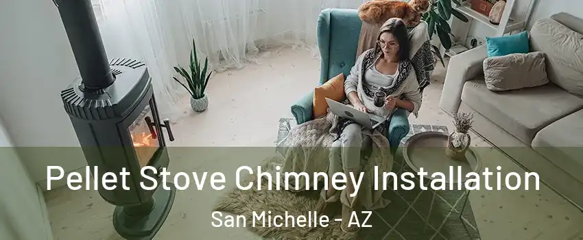 Pellet Stove Chimney Installation San Michelle - AZ