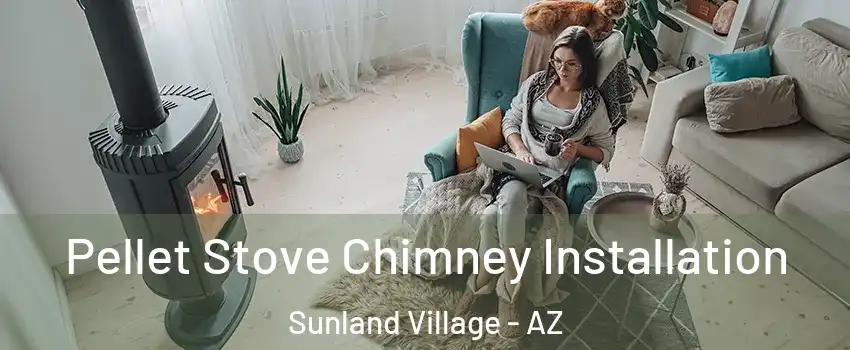 Pellet Stove Chimney Installation Sunland Village - AZ