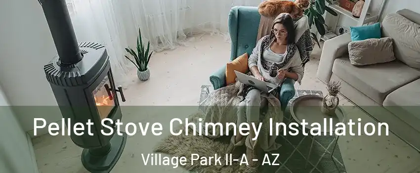 Pellet Stove Chimney Installation Village Park II-A - AZ