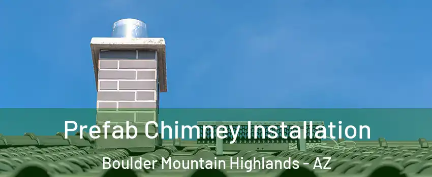 Prefab Chimney Installation Boulder Mountain Highlands - AZ