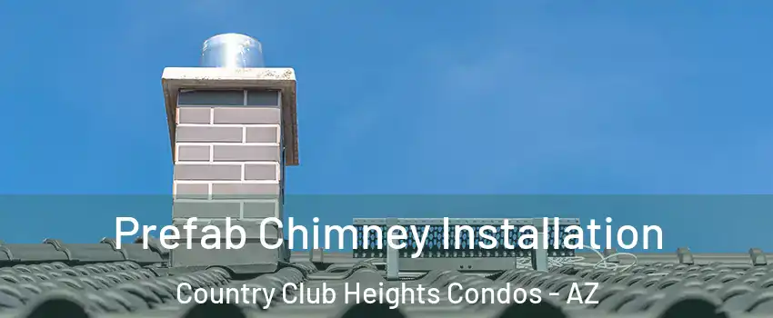 Prefab Chimney Installation Country Club Heights Condos - AZ