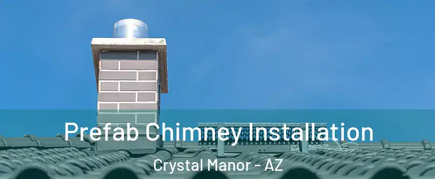 Prefab Chimney Installation Crystal Manor - AZ