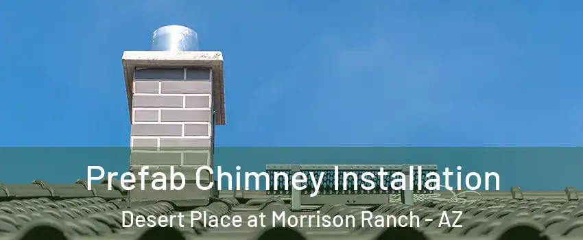 Prefab Chimney Installation Desert Place at Morrison Ranch - AZ