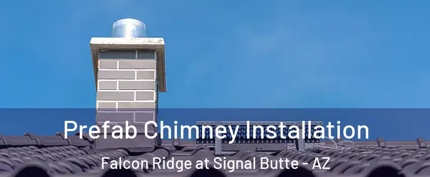 Prefab Chimney Installation Falcon Ridge at Signal Butte - AZ