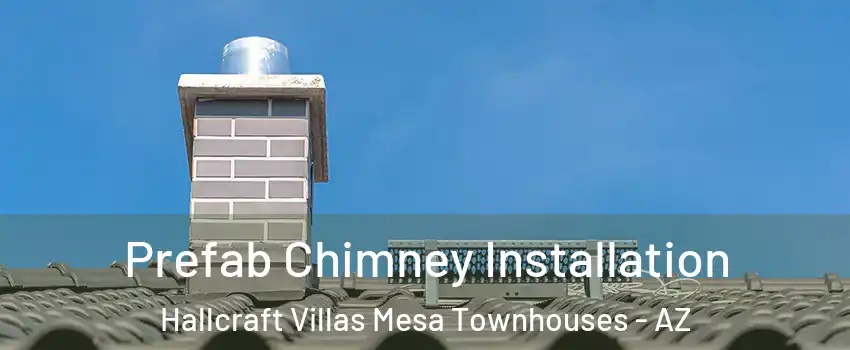 Prefab Chimney Installation Hallcraft Villas Mesa Townhouses - AZ
