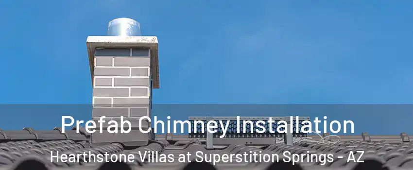 Prefab Chimney Installation Hearthstone Villas at Superstition Springs - AZ