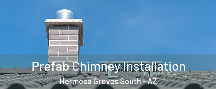 Prefab Chimney Installation Hermosa Groves South - AZ