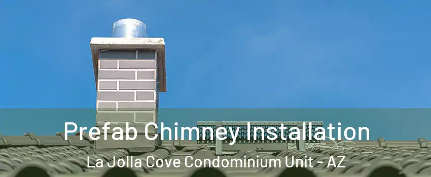 Prefab Chimney Installation La Jolla Cove Condominium Unit - AZ