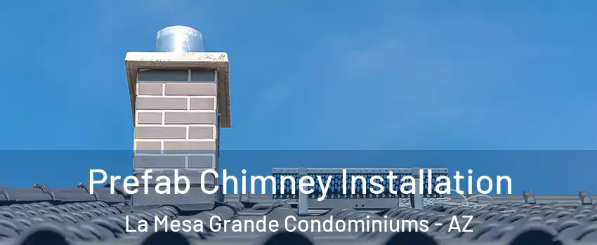 Prefab Chimney Installation La Mesa Grande Condominiums - AZ