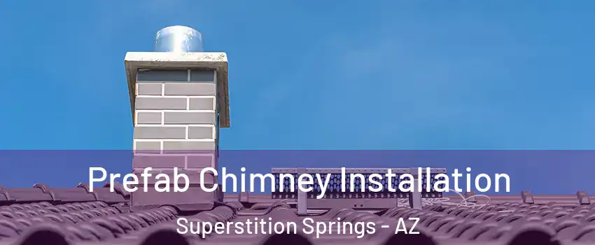Prefab Chimney Installation Superstition Springs - AZ