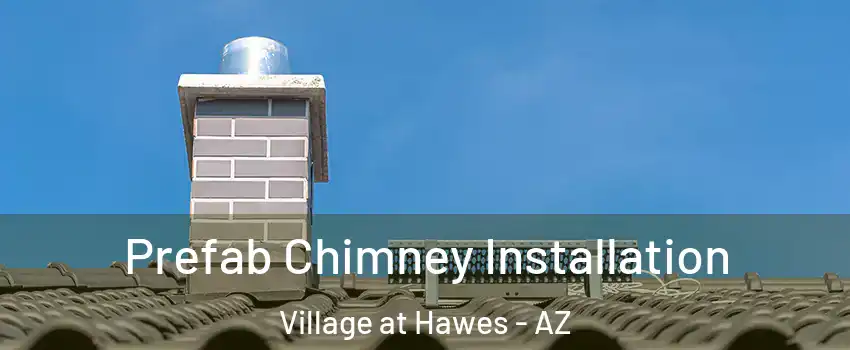 Prefab Chimney Installation Village at Hawes - AZ