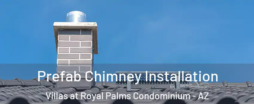 Prefab Chimney Installation Villas at Royal Palms Condominium - AZ