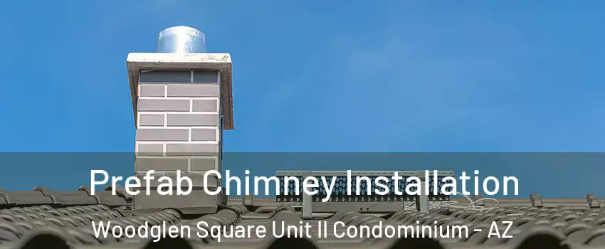 Prefab Chimney Installation Woodglen Square Unit II Condominium - AZ