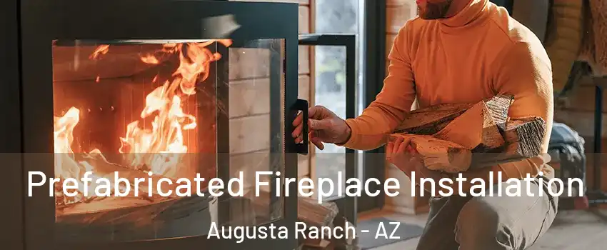 Prefabricated Fireplace Installation Augusta Ranch - AZ
