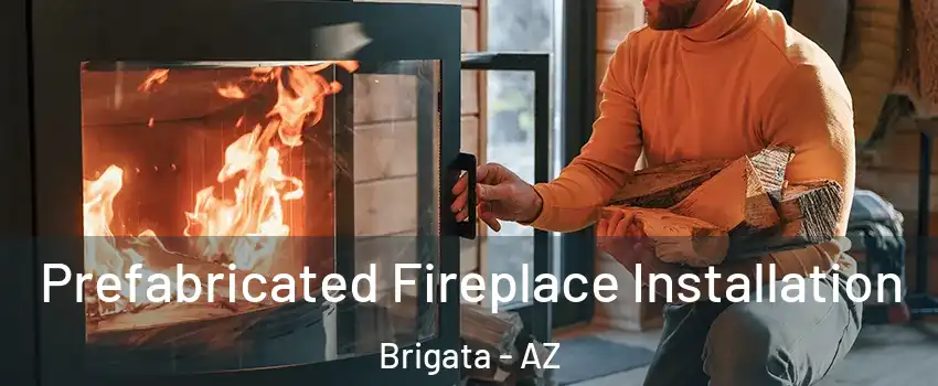 Prefabricated Fireplace Installation Brigata - AZ