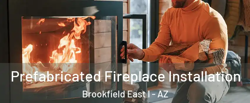 Prefabricated Fireplace Installation Brookfield East I - AZ