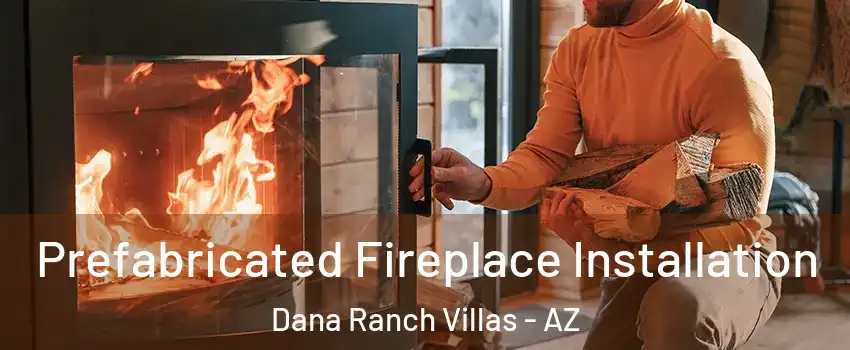 Prefabricated Fireplace Installation Dana Ranch Villas - AZ