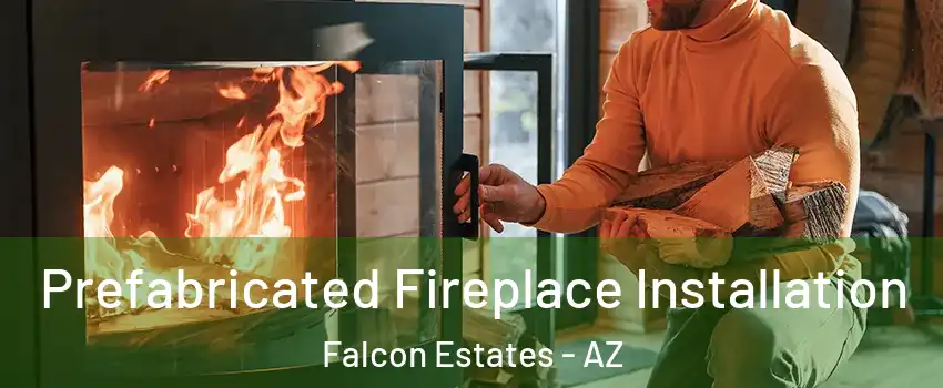 Prefabricated Fireplace Installation Falcon Estates - AZ