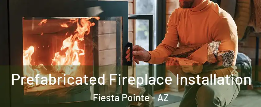 Prefabricated Fireplace Installation Fiesta Pointe - AZ