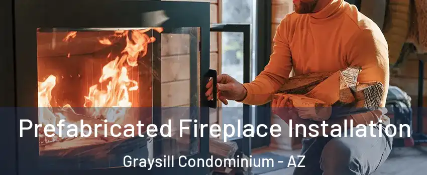 Prefabricated Fireplace Installation Graysill Condominium - AZ