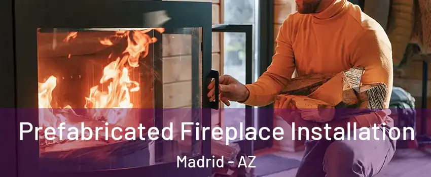 Prefabricated Fireplace Installation Madrid - AZ
