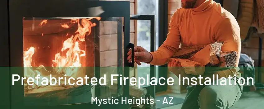 Prefabricated Fireplace Installation Mystic Heights - AZ