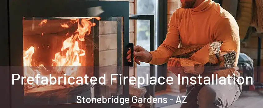Prefabricated Fireplace Installation Stonebridge Gardens - AZ