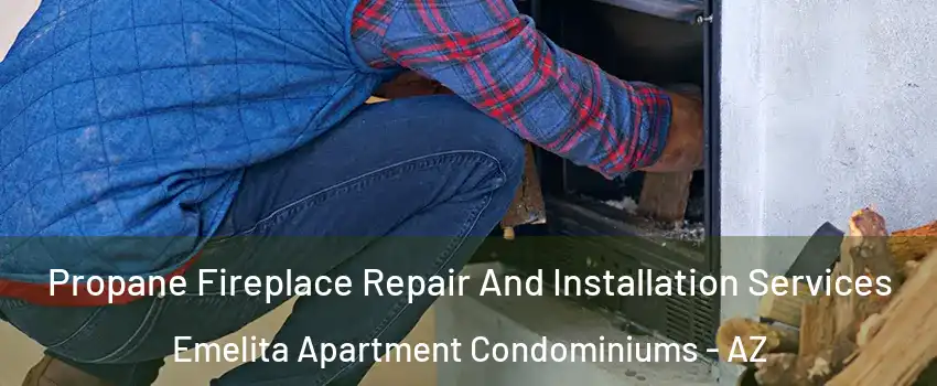 Propane Fireplace Repair And Installation Services Emelita Apartment Condominiums - AZ