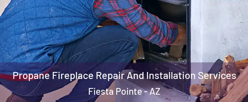 Propane Fireplace Repair And Installation Services Fiesta Pointe - AZ