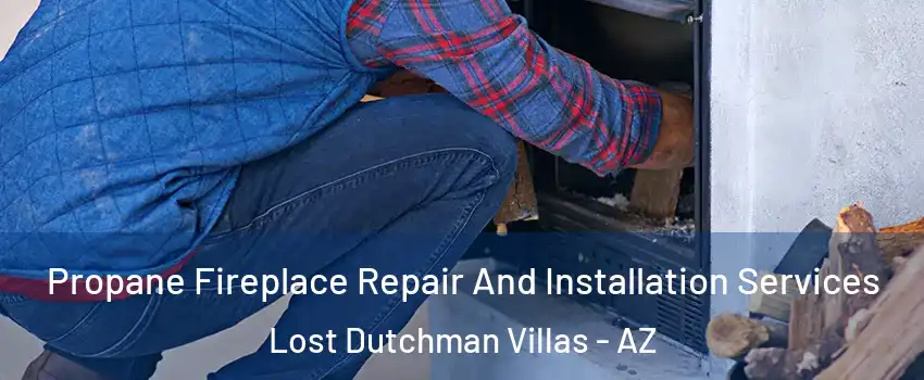Propane Fireplace Repair And Installation Services Lost Dutchman Villas - AZ