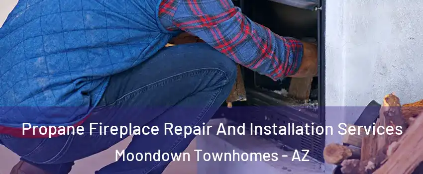 Propane Fireplace Repair And Installation Services Moondown Townhomes - AZ