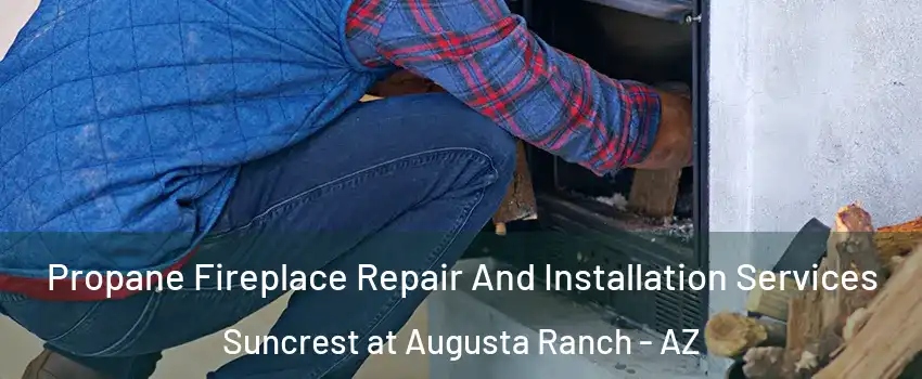 Propane Fireplace Repair And Installation Services Suncrest at Augusta Ranch - AZ