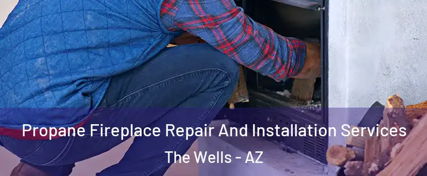 Propane Fireplace Repair And Installation Services The Wells - AZ