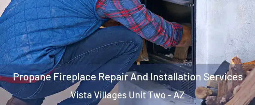 Propane Fireplace Repair And Installation Services Vista Villages Unit Two - AZ