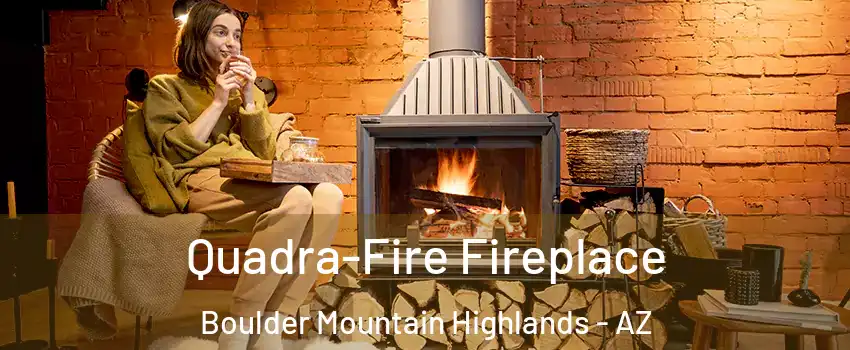 Quadra-Fire Fireplace Boulder Mountain Highlands - AZ
