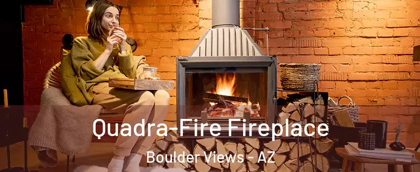 Quadra-Fire Fireplace Boulder Views - AZ