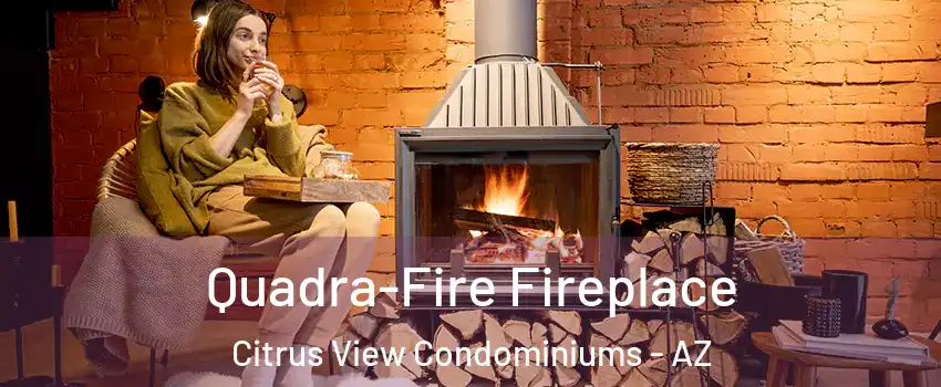 Quadra-Fire Fireplace Citrus View Condominiums - AZ