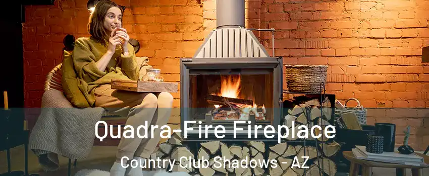 Quadra-Fire Fireplace Country Club Shadows - AZ