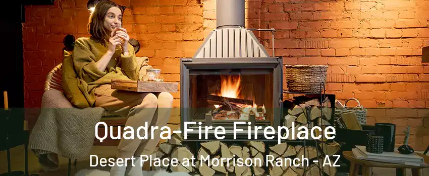Quadra-Fire Fireplace Desert Place at Morrison Ranch - AZ