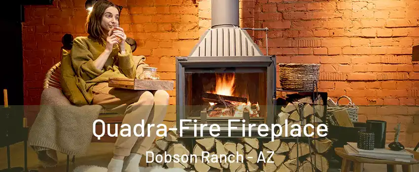 Quadra-Fire Fireplace Dobson Ranch - AZ