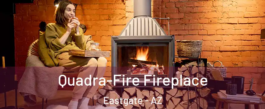 Quadra-Fire Fireplace Eastgate - AZ