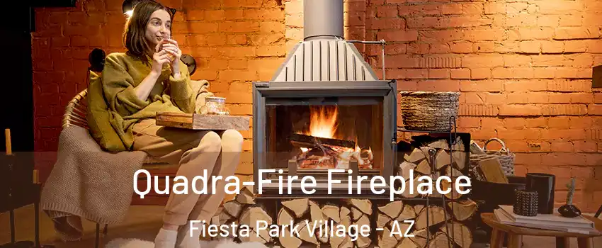 Quadra-Fire Fireplace Fiesta Park Village - AZ