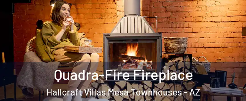 Quadra-Fire Fireplace Hallcraft Villas Mesa Townhouses - AZ