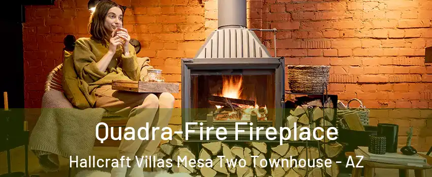 Quadra-Fire Fireplace Hallcraft Villas Mesa Two Townhouse - AZ