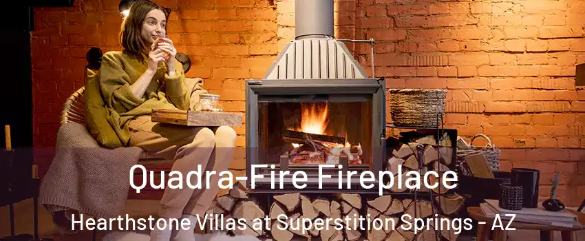 Quadra-Fire Fireplace Hearthstone Villas at Superstition Springs - AZ