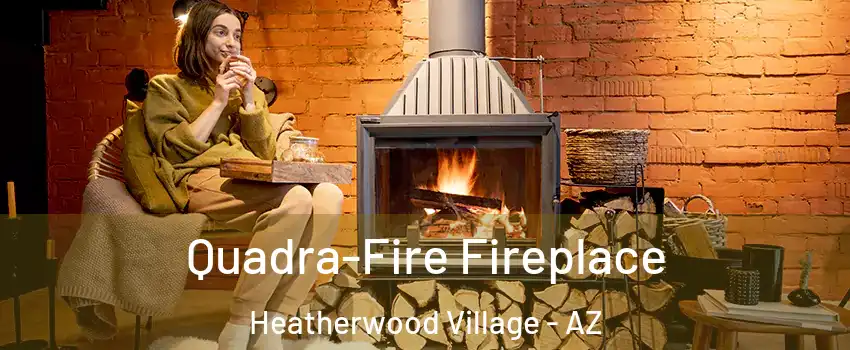 Quadra-Fire Fireplace Heatherwood Village - AZ