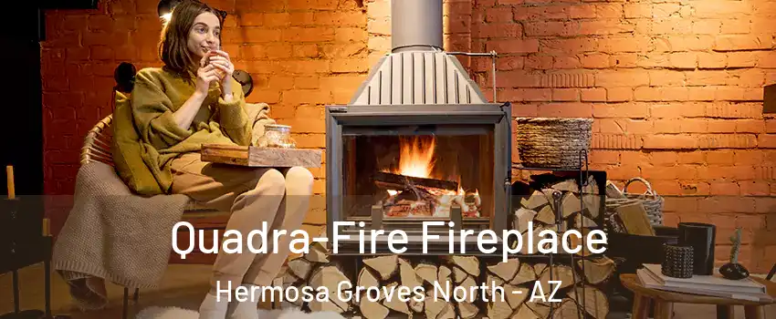 Quadra-Fire Fireplace Hermosa Groves North - AZ