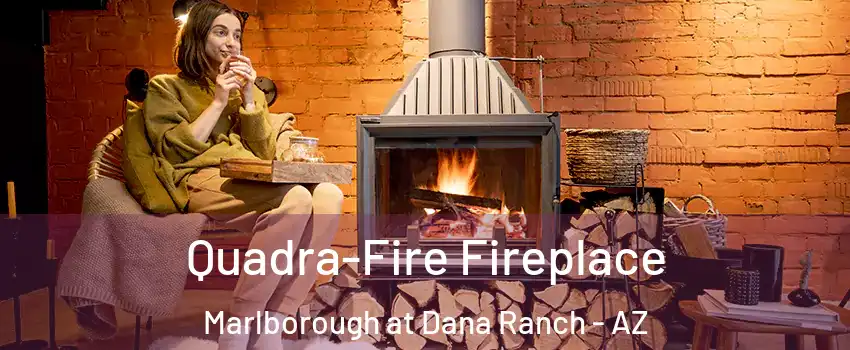 Quadra-Fire Fireplace Marlborough at Dana Ranch - AZ